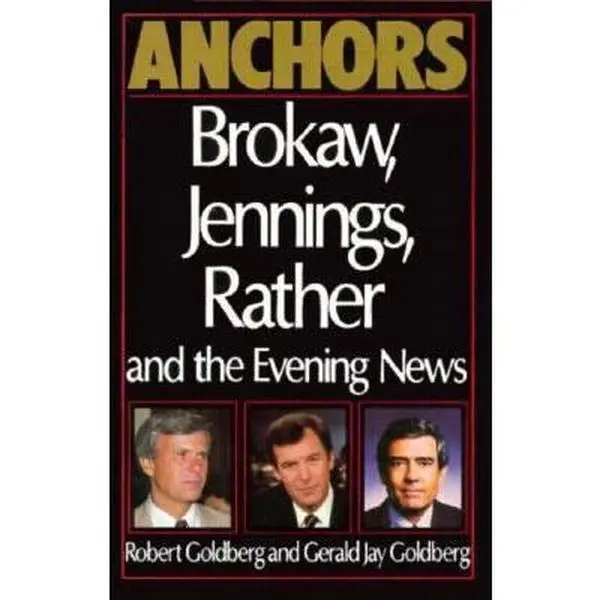 USED-Anchors: Brokaw, Jennings, Rather and the Evening News by Robert Goldberg (Hardcover)