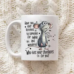 Have You Ever Listened Mouse Mug, Funny Saying Rat Gift Double Side Printed Mugs