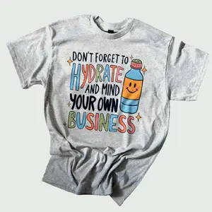 Don't forget to hydrate and mind your business Tee
