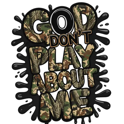 God Don't Play About Me Camo Limited Edition DTF Print