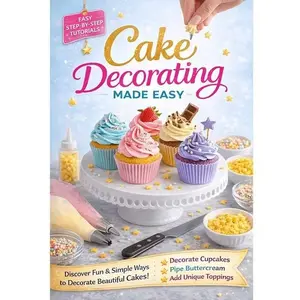 Cake Decorating Made Easy, Step-By-Step Cupcake & Cake Design Guide, Perfect for Beginners, Creative Baking Tips, Fun Dessert Decoration Ideas