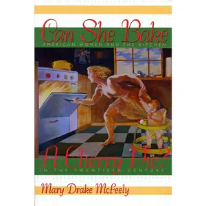 USED-Can She Bake a Cherry Pie?: American Women and the Kitchen in the Twentieth Century by McFeely, Mary Drake (Paperback)