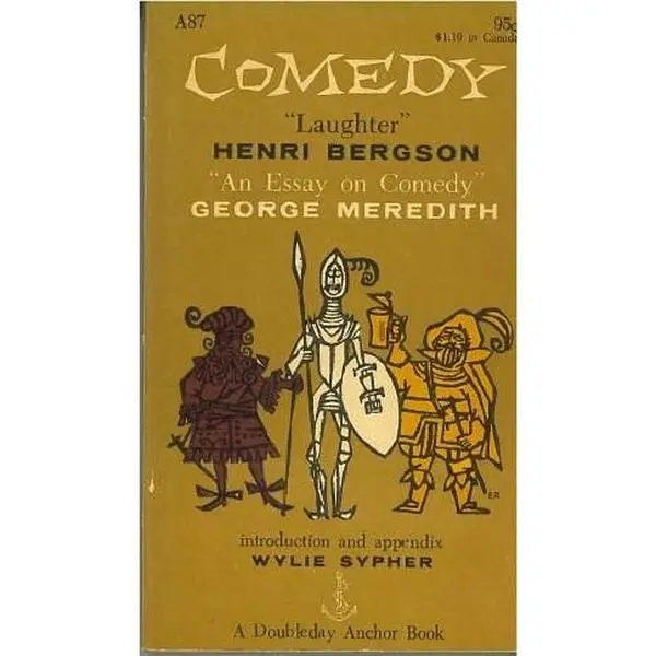 USED-Comedy An Essay on Comedy By George Meredith Laughter By Henri Bergson The Meanings of Comedy By Wylie Sypher by Meredith, George and Bergson, Henri and Sypher, Wylie (Unknown)