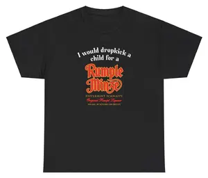 I Would Dropkick A Child For A Rumple Minze Tee Cotton Unisex Graphic Tee Funny Gift, Funny Meme shirt Funny T-Shirt Gift for Him Gift For Her Vintage Y2K Hoodie Sweatshirt