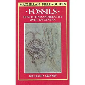 USED-Fossils: How to Find and Identify Over 300 Genera (MacMillan Field Guides) by Richard Moody (Paperback)