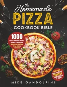 USED-The Homemade Pizza Cookbook Bible: 1000 Days of Authentic Recipes to Make at Home from Neapolitan, New York Style, Cheesy, Deep Dish | Including How to Make Perfect Pizza Dough at Home by Mike Gandolfini (Paperback)