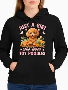 Just A Girl Who Loves Toy Poodles Black Hoodie With Dog And Flowers Print Casual Wear Personalized Unisex Women Winter Cozy Fleece Hooded Long Sleeve Sweatshirt Suitable For All Outfits Made In Usa