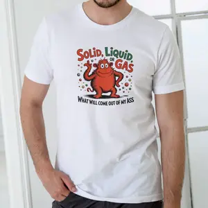 SOLID, LIQUID, OR GAS Funny T Shirt, Unisex Cotton XI1