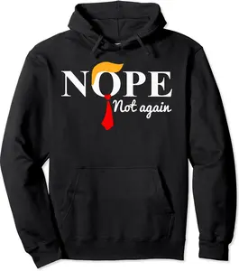 Nope Not Again Funny Trump Pullover Hoodie