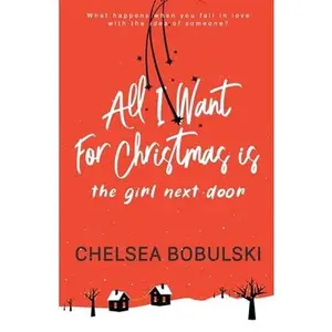 USED-All I Want For Christmas is the Girl Next Door: A YA Holiday Romance by Bobulski, Chelsea (Paperback)