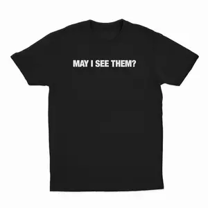 May i see them? T-Shirt