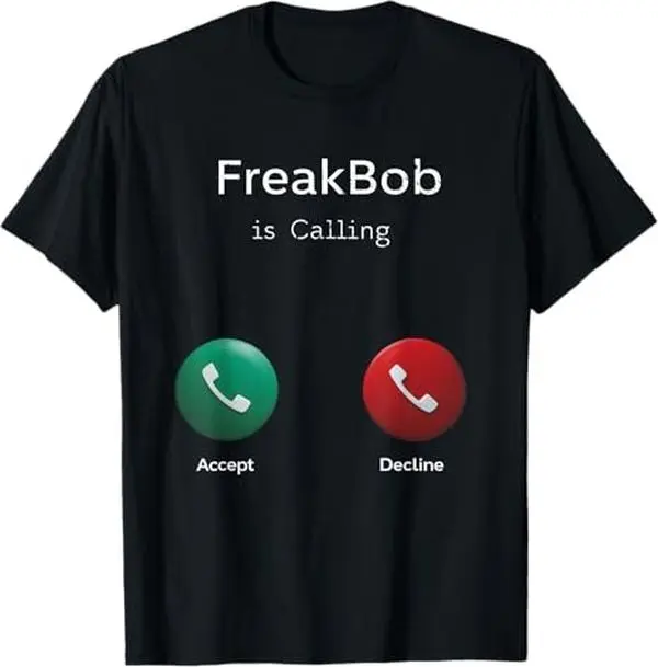 Funny Freakbob Is Calling, Unisex Graphic Meme Quote T-shirt, For Men, For Women, Gift For All Menswear, Top Streetwear Casual Day