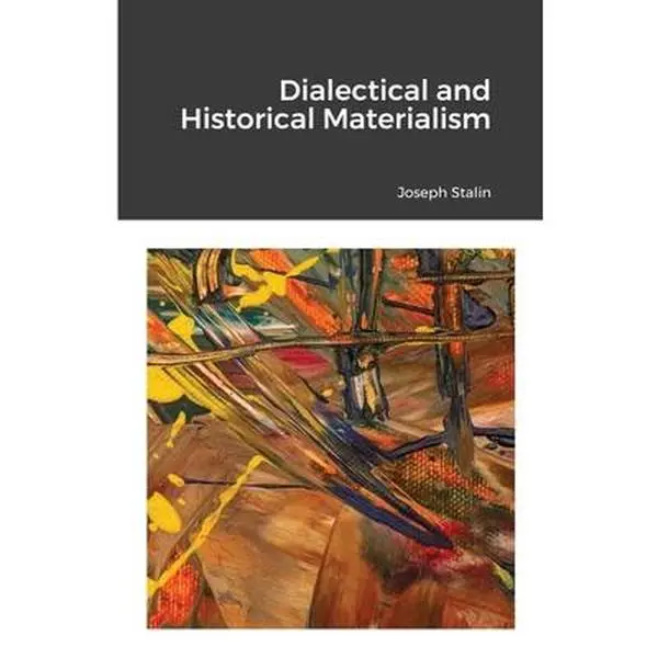 Dialectical and Historical Materialism Text - Joseph Stalin Soviet Political Marxism English Trade Paperback Book (Humanities & Social Sciences, Politics, Law; 8.5" h x 5.5" l x 0.11" w, Masterful Volume)