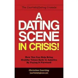 USED-A Dating Scene in Crisis!: How You Can Help Bring Healthy Values Back to America by Paying It Forward! by Christina Courting (Paperback)