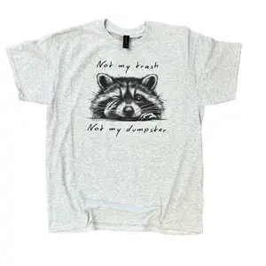 Not My Trash Not My Dumpster Sweatshirt or Tee - Unisex Sweatshirt / Tee - Trash Panda Sweatshirt or Tee