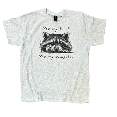 Not My Trash Not My Dumpster on Ash Gray - Short Sleeve, Long Sleeve, Sweatshirt, and Hoodie Option