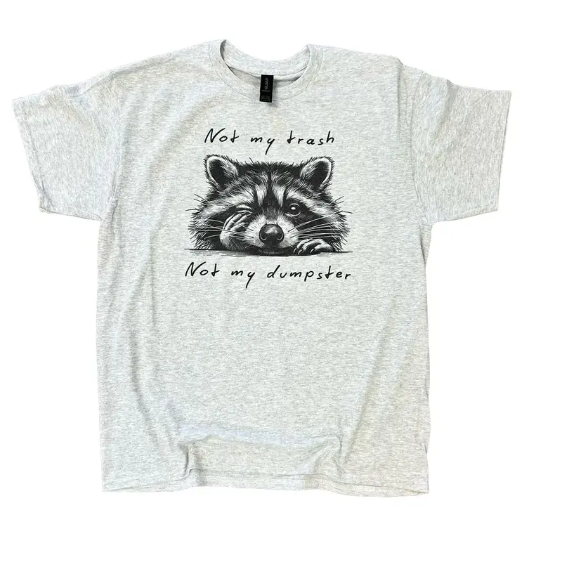 Not My Trash Not My Dumpster on Ash Gray - Short Sleeve, Long Sleeve, Sweatshirt, and Hoodie Option