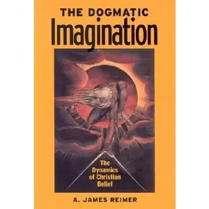 USED-Dogmatic Imagination: The Dynamics of Christian Belief by James A. Reimer (Paperback)