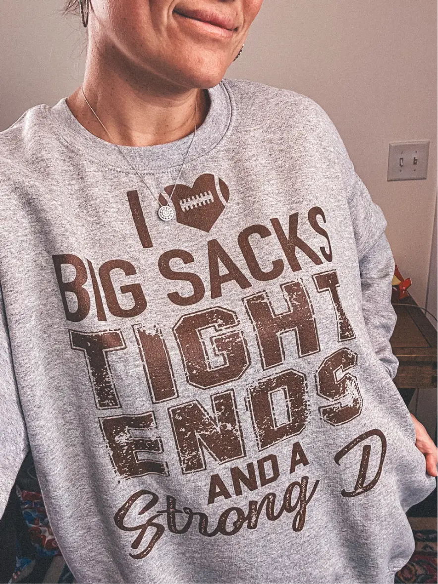 I Love Big Sacks Tight Ends And A Strong D ~ Unisex Crewneck Sweatshirts Printed in the USA