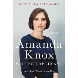 Waiting to Be Heard: A Memoir -- Amanda Knox, Paperback