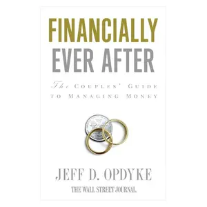 Financially Ever After: The Couples' Guide to Managing Money by Jeff D. Opdyke [Paperback Book]