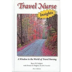 USED-Travel Nurse Insights: A Window to the World of Travel Nursing by Barry Padgett (Hardcover)