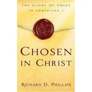 USED-Chosen in Christ: The Glory of Grace in Ephesians 1 by Phillips, Richard D. (Paperback)