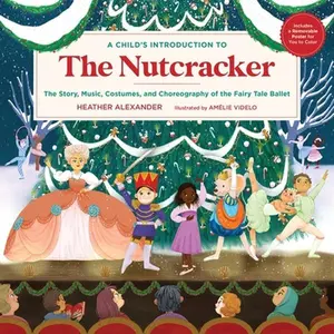 USED-A Child's Introduction to the Nutcracker: The Story, Music, Costumes, and Choreography of the Fairy Tale Ballet by Alexander, Heather (Hardcover)