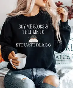 Buy Me Books & Tell Me To STFUATTDLAGG Sweatshirt - Hoodie - TShirt, Funny Sarcastic Reading Shirt, Cozy Book Lover Pullover, Book Lover Reading Shirt, Bookish Gift, Booktok Merch