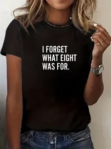 100% Cotton Funny Saying I Forget What Eight Was For T-Shirt