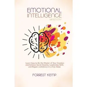 USED-Emotional Intelligence Mastery: Learn How to Be the Master of Your Emotion and Achieve Social Anxiety, Leadership Skills and Regain confidence in a Fe by Kemp, Forrest (Paperback)