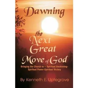 USED Book - Dawning: The Next Great Move of God: Bringing the Church to -- Spiritual Awakening-Spiritual Power-Spiritual Victory by Uptegrove, Kenneth (Paperback) - english
