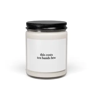 this costs ten bands btw Candle | Scented Soy Candle, Minimal Wealth-Flex Humor