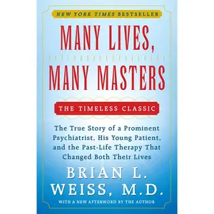 Many Lives, Many Masters: The True Story of a Prominent Psychiatrist, His Young Patient, and the Past-Life Therapy That Changed Both Their Lives -- Brian L. Weiss - Paperback