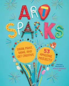 USED-Art Sparks: Draw, Paint, Make, and Get Creative with 53 Amazing Projects! by Abrams, Marion (Hardcover)