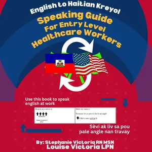 English to Haitian Kreyol: Speaking Guide For Entry Level Healthcare Workers