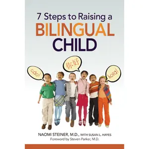 7 Steps to Raising a Bilingual Child by Naomi Steiner||Susan Hayes [Paperback Book]