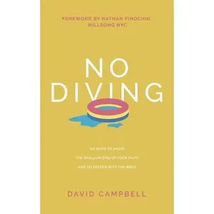 USED-No Diving: 10 ways to avoid the shallow end of your faith and go deeper into the Bible by Campbell, David (Paperback)