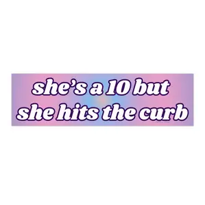 She's a 10 but she hits the curb | Bumper Sticker AND Magnet | Funny Meme Sticker | 8.7'' X 2.7'' | Waterproof Premium Quality
