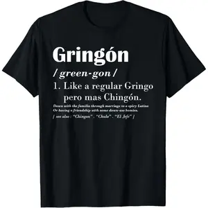 Gringon Green-gon Like A Regular Gringo Pero Mas Chingon T-Shirt