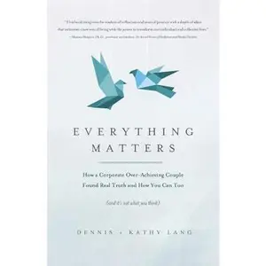 USED-Everything Matters: How a Corporate Over-Achieving Couple Found Real Truth, and How You Can Too (and It's Not What You Think) by Lang, Kathy (Paperback)