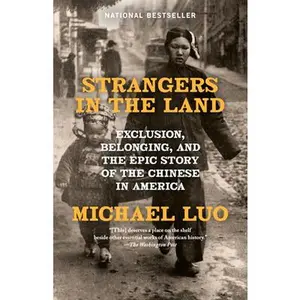Strangers in the Land: Exclusion, Belonging, and the Epic Story of the Chinese in America -- Michael Luo, Paperback