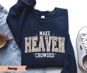 Make Heaven Crowded Christian Short Sleeve T-Shirt / Sweatshirt & Hoodie ,  Faith Shirt, Bible Verse TEE , Religious Gift For Her, Religious Women Gift