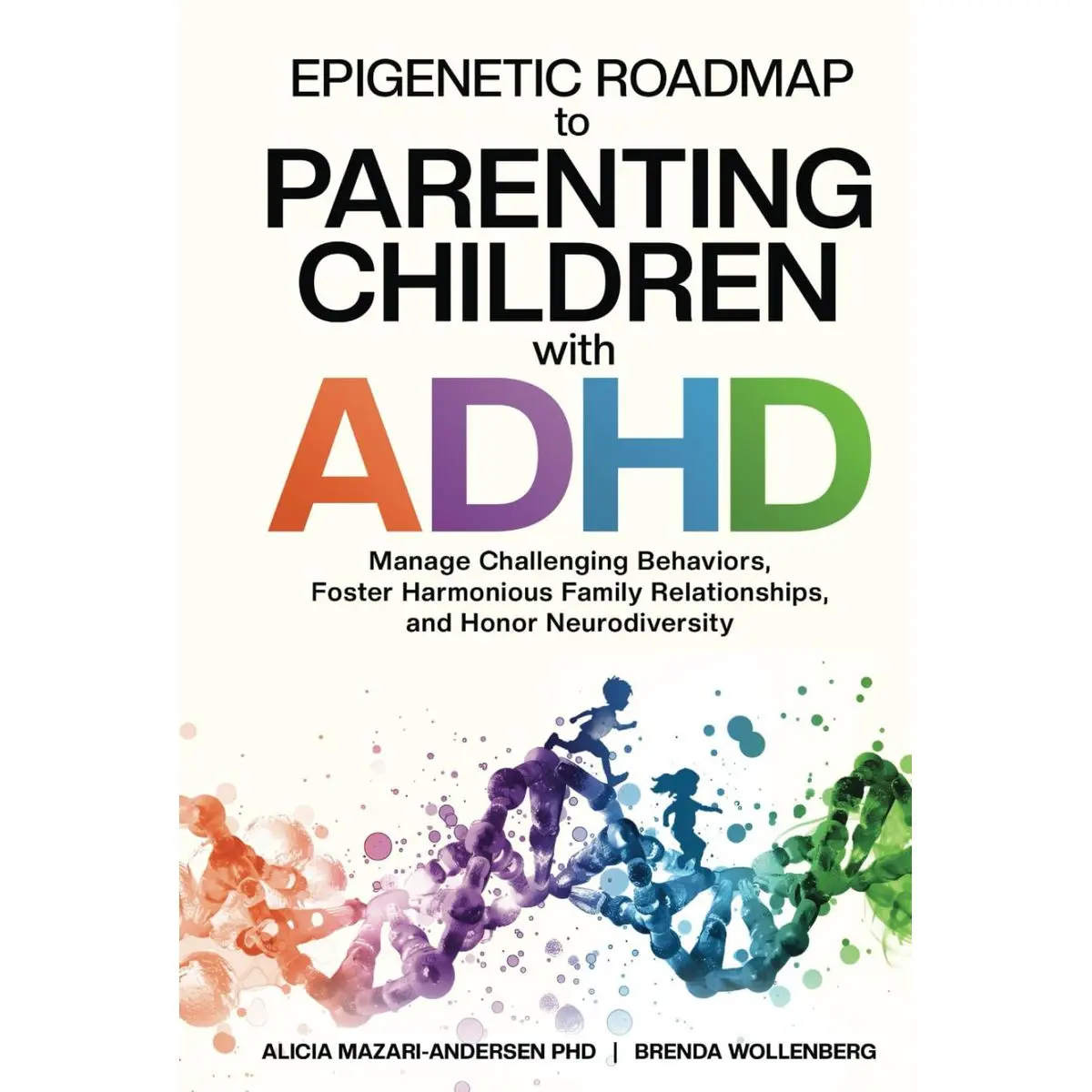 Epigenetic Roadmap to Parenting Children with ADHD: Manage Challenging Behaviors, Foster Harmonious Family Relationships, and Honor Neurodiversity Hardcover – January 7, 2025