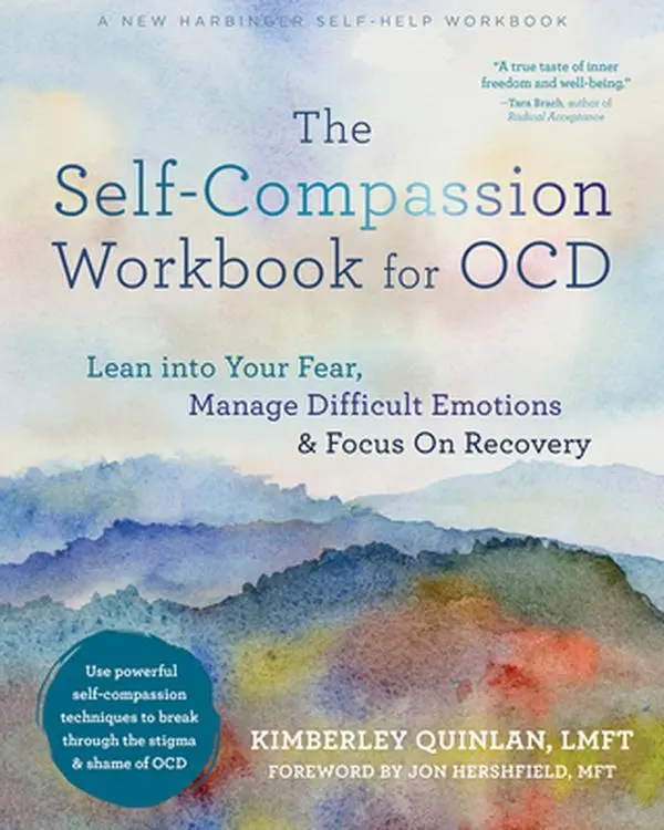 The Self-Compassion Workbook for OCD: Lean Into Your Fear, Manage Difficult Emotions, Focus on Recovery - Kimberley Quinlan, Paperback Book