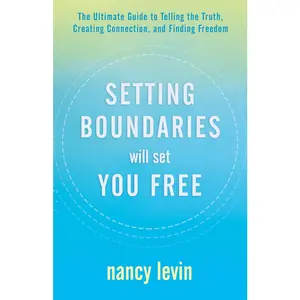 USED-Setting Boundaries Will Set You Free: The Ultimate Guide to Telling the Truth, Creating Connection, and Finding Freedom by Levin, Nancy (Paperback)