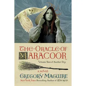 The Oracle of Maracoor: A Novel (Another Day: Volume Number 2) by Gregory Maguire [Paperback Book]