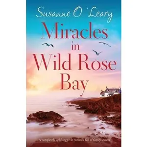 USED-Miracles in Wild Rose Bay: A completely uplifting Irish romance full of family secrets by O'Leary, Susanne (Paperback)
