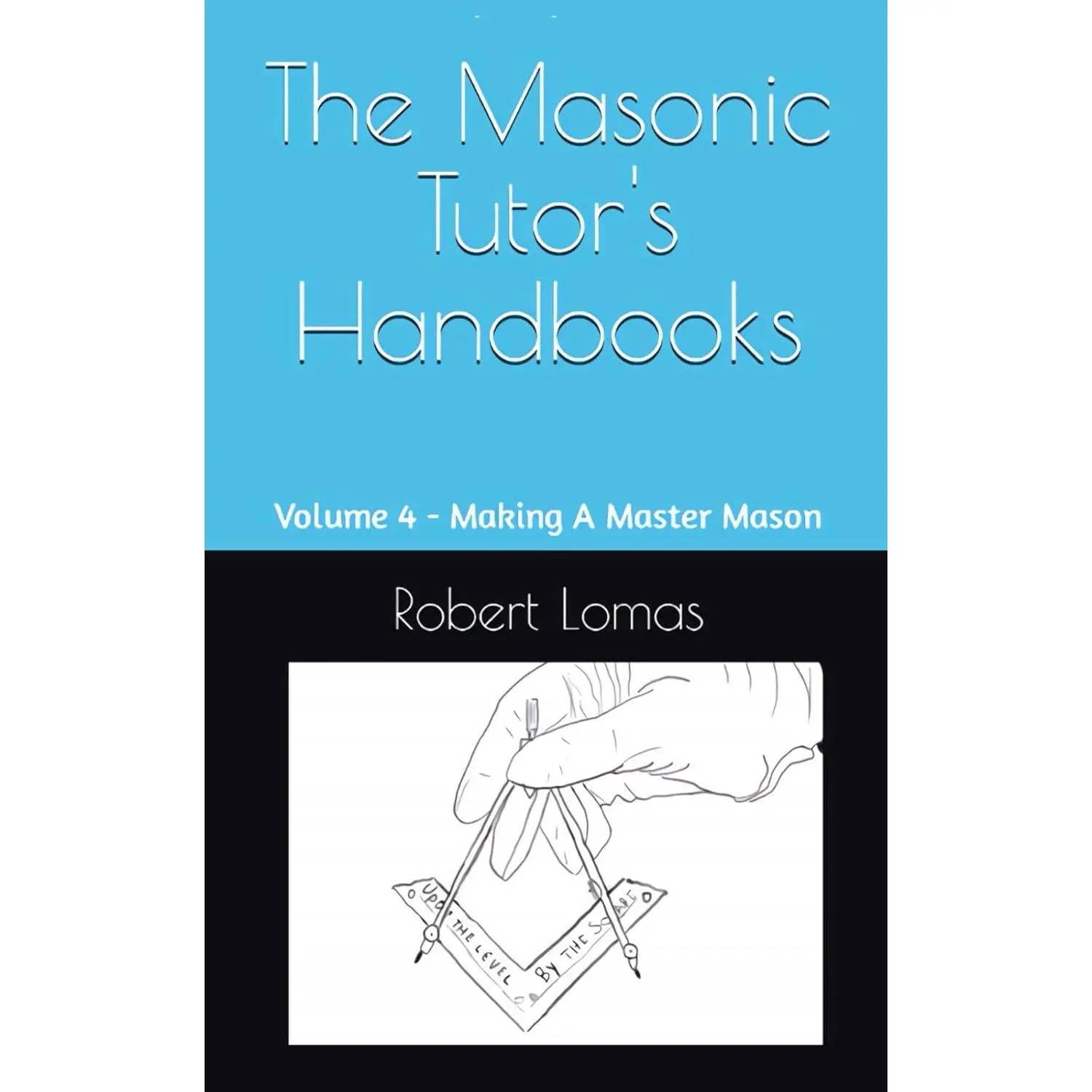 The Masonic Tutor's Handbooks: Volume 4 - Making A Master Mason