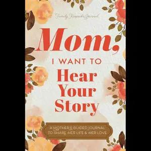 Mom, I Want to Hear Your Story: A Mother’s Guided Journal To Share Her Life & Her Love (Hear Your Story Books)